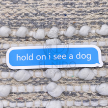 Load image into Gallery viewer, Blue Hold on I see a Dog Sticker