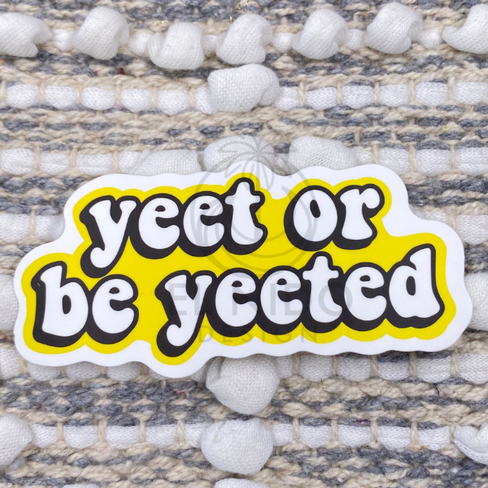Yellow Yeet or Be Yeeted Sticker