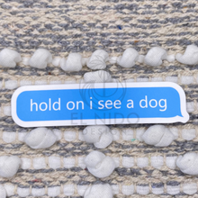 Load image into Gallery viewer, Blue Hold on I see a Dog Sticker
