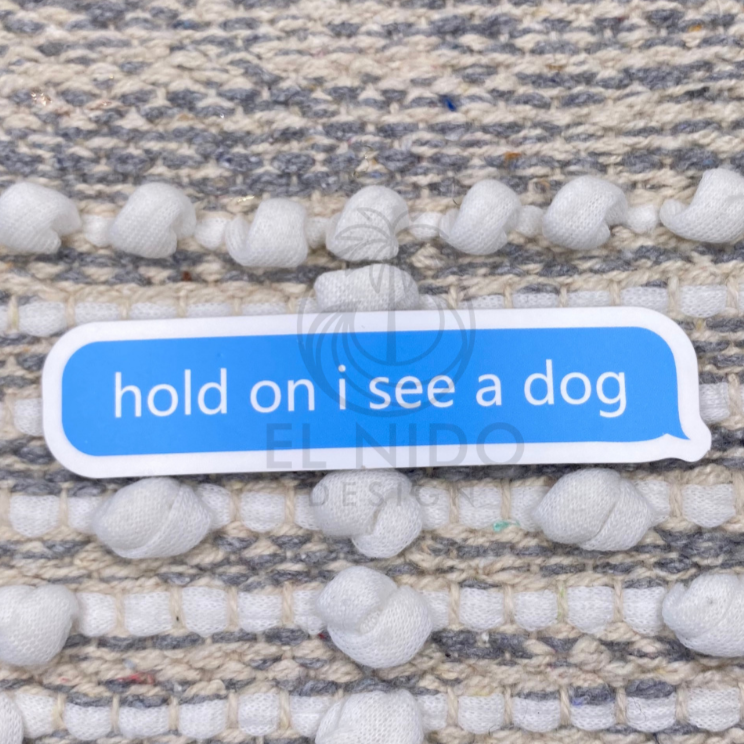 Blue Hold on I see a Dog Sticker