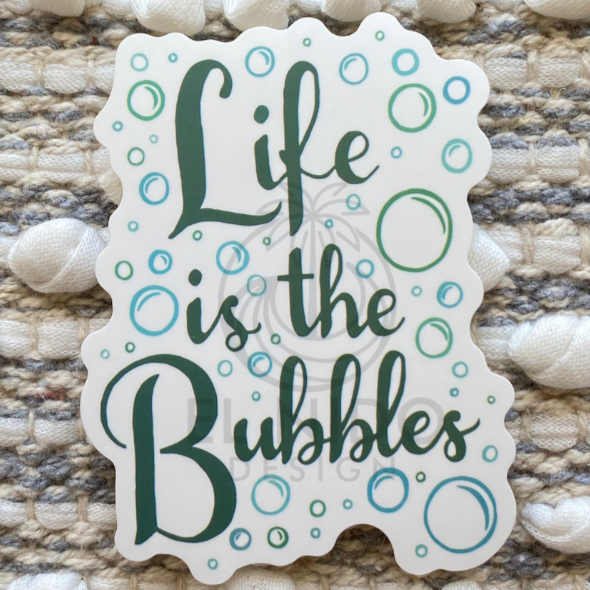 Life is the Bubbles Sticker