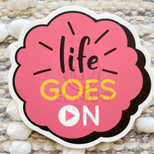 Load image into Gallery viewer, Life Goes On Sticker
