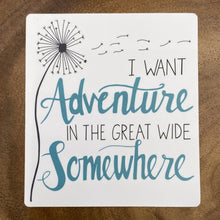Load image into Gallery viewer, I Want Adventure is the Great Wide Somewhere Sticker
