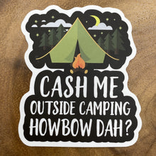 Load image into Gallery viewer, Cash Me Outside Camping Howbow Dah Sticker
